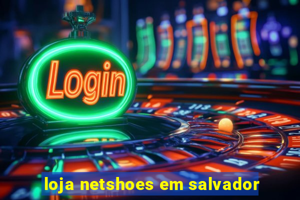 loja netshoes em salvador